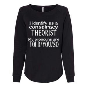 I Identify As A Conspiracy Theorist Pronouns Are Told You So Womens California Wash Sweatshirt