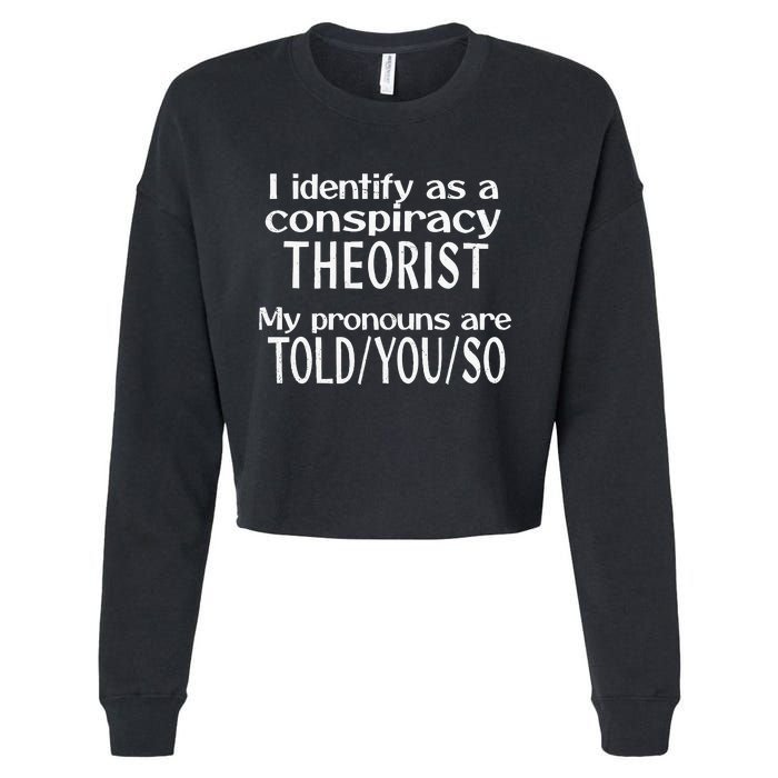 I Identify As A Conspiracy Theorist Pronouns Are Told You So Cropped Pullover Crew