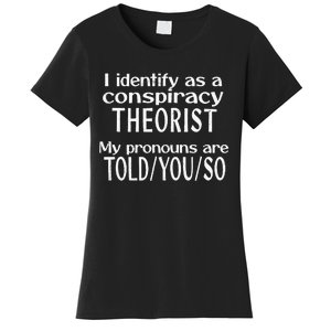 I Identify As A Conspiracy Theorist Pronouns Are Told You So Women's T-Shirt