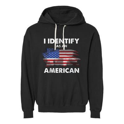 I Identify As An American Politics Us Flag Proud American Garment-Dyed Fleece Hoodie