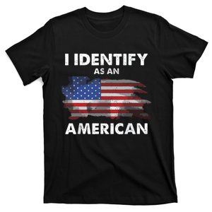 I Identify As An American Politics Us Flag Proud American T-Shirt