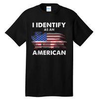 I Identify As An American Politics Us Flag Proud American Tall T-Shirt