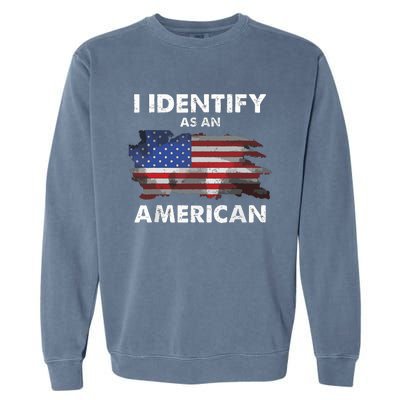 I Identify As An American Politics Us Flag Proud American Garment-Dyed Sweatshirt