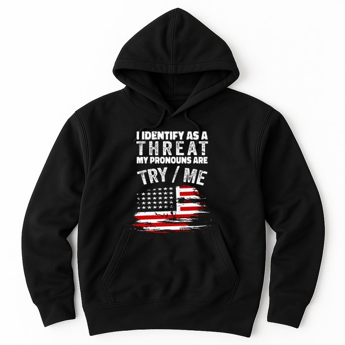 I Identify As A Threat My Pronouns Are Try Me Funny Hoodie