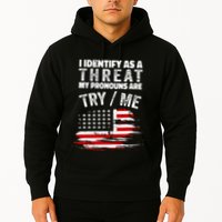 I Identify As A Threat My Pronouns Are Try Me Funny Hoodie