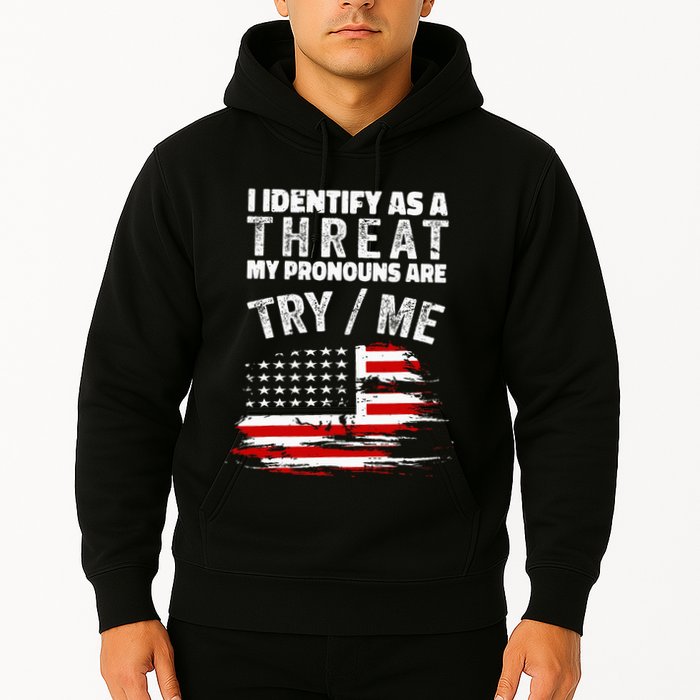 I Identify As A Threat My Pronouns Are Try Me Funny Hoodie