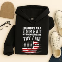 I Identify As A Threat My Pronouns Are Try Me Funny Hoodie