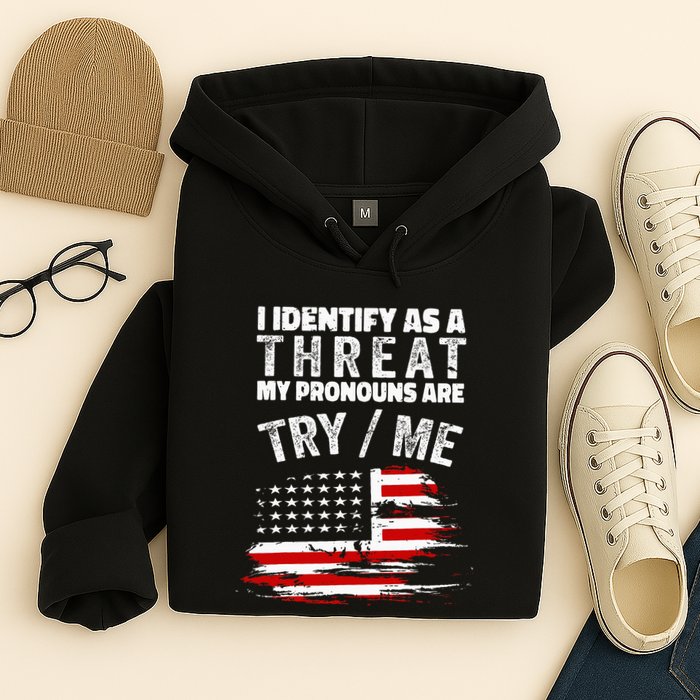 I Identify As A Threat My Pronouns Are Try Me Funny Hoodie