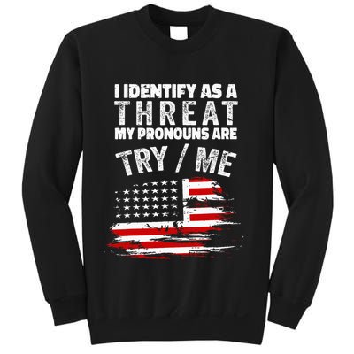 I Identify As A Threat My Pronouns Are Try Me Funny Sweatshirt
