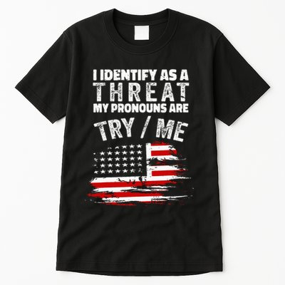I Identify As A Threat My Pronouns Are Try Me Funny Tall T-Shirt