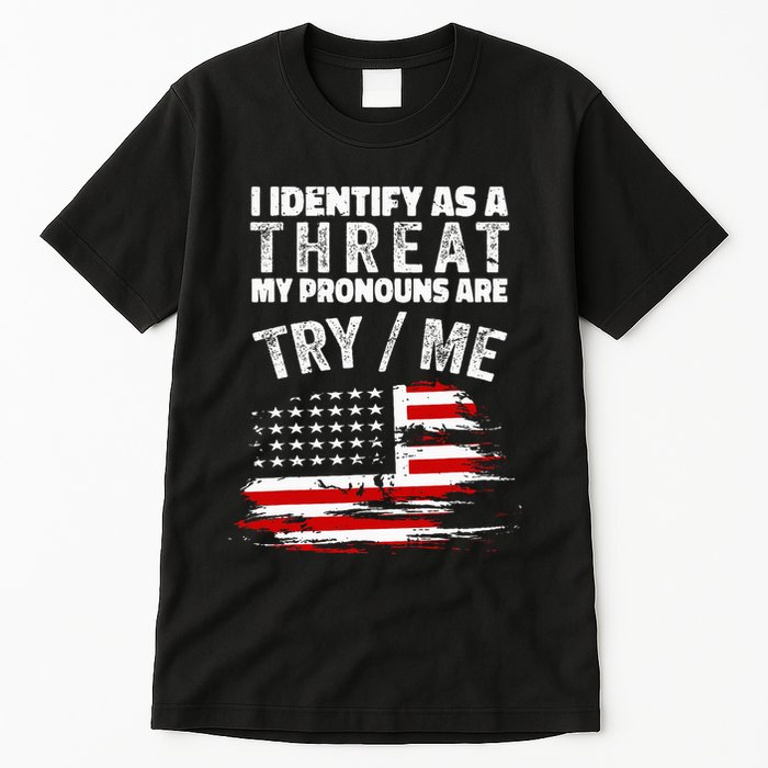 I Identify As A Threat My Pronouns Are Try Me Funny Tall T-Shirt