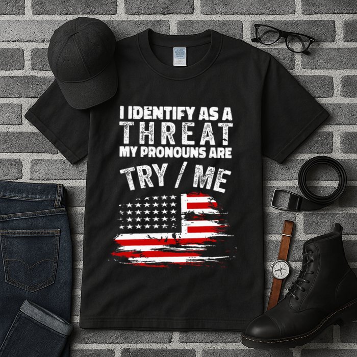 I Identify As A Threat My Pronouns Are Try Me Funny Tall T-Shirt