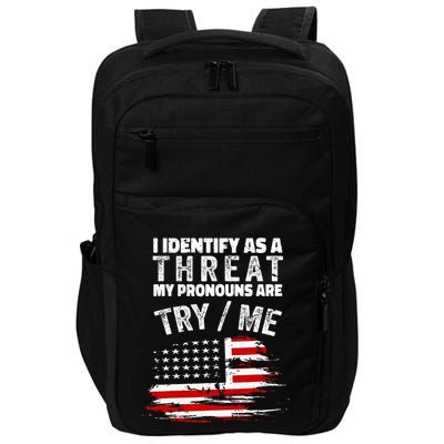I Identify As A Threat My Pronouns Are Try Me Funny Impact Tech Backpack