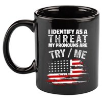 I Identify As A Threat My Pronouns Are Try Me Funny 11oz C Handle Ceramic Mug