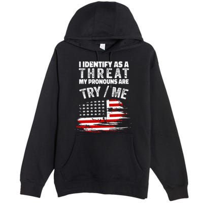 I Identify As A Threat My Pronouns Are Try Me Funny Premium Pullover Hoodie