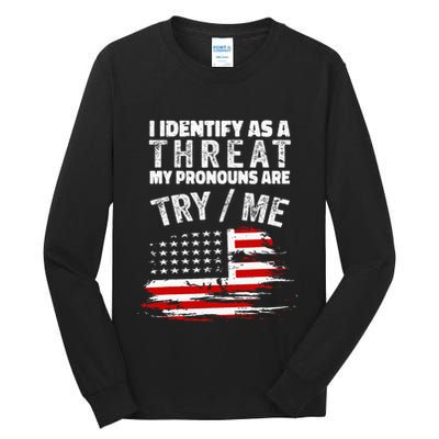 I Identify As A Threat My Pronouns Are Try Me Funny Tall Long Sleeve T-Shirt