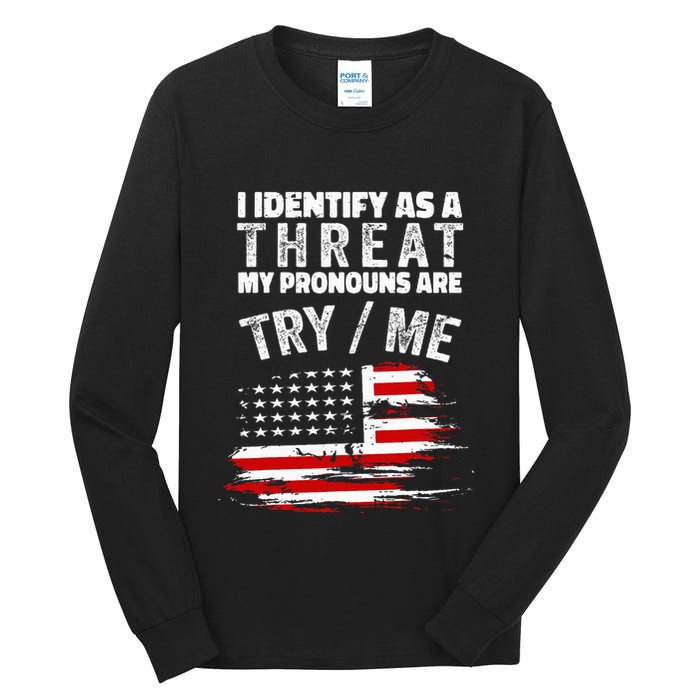 I Identify As A Threat My Pronouns Are Try Me Funny Tall Long Sleeve T-Shirt