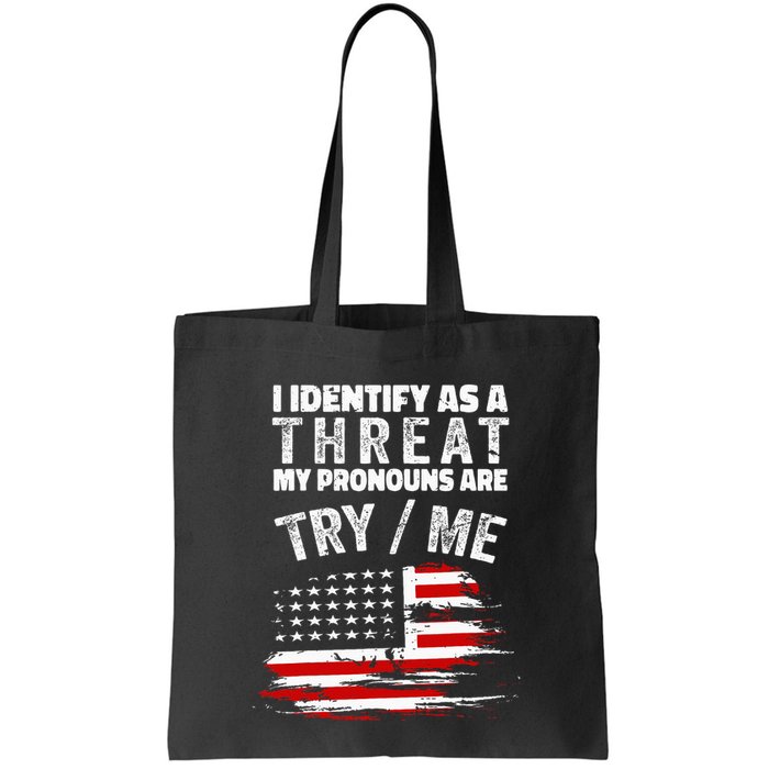I Identify As A Threat My Pronouns Are Try Me Funny Bag