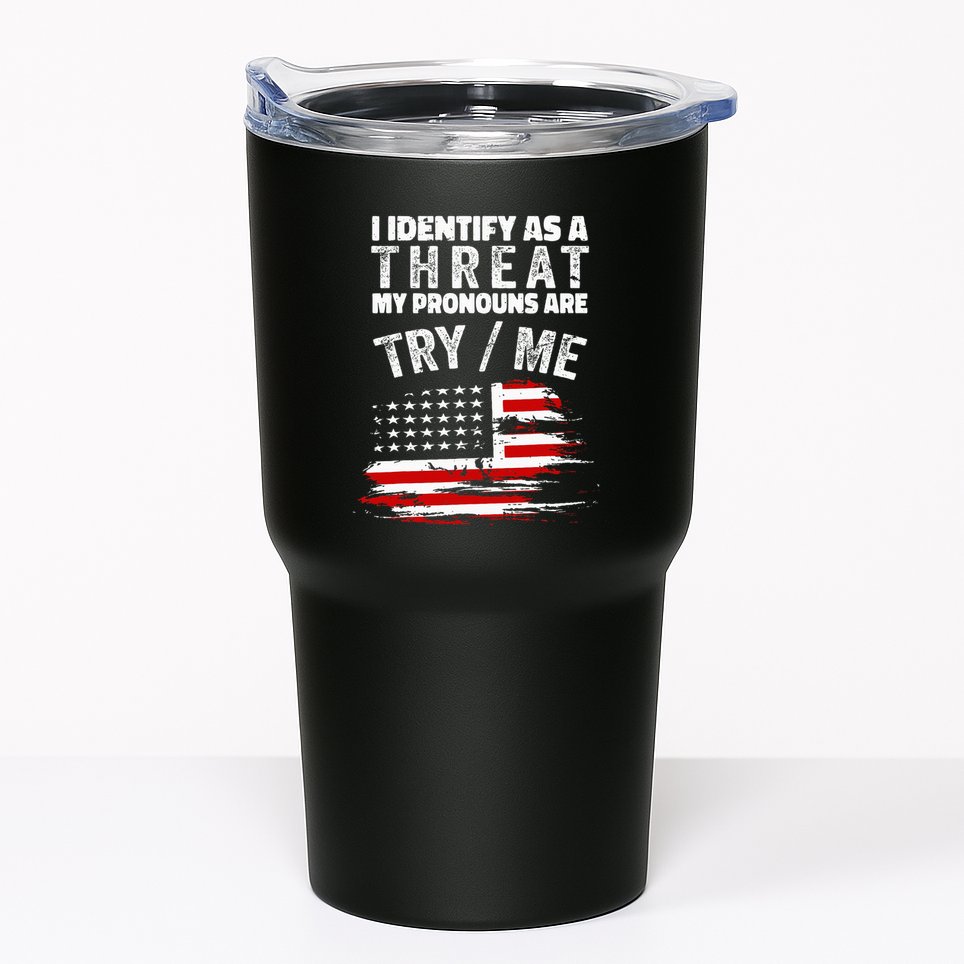 I Identify As A Threat My Pronouns Are Try Me Funny Tumbler