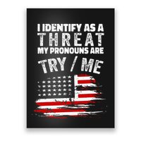 I Identify As A Threat My Pronouns Are Try Me Funny Poster
