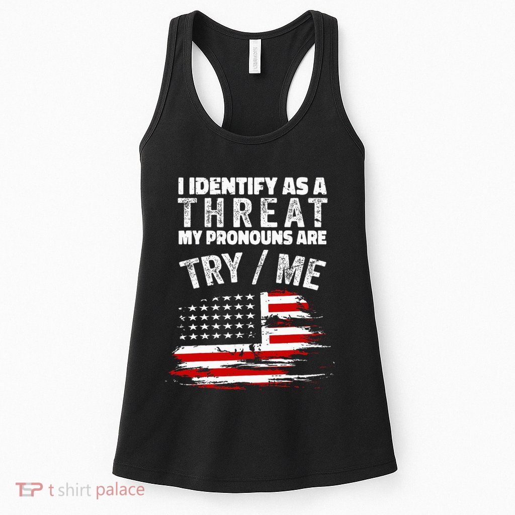 I Identify As A Threat My Pronouns Are Try Me Funny Womens Tank Top