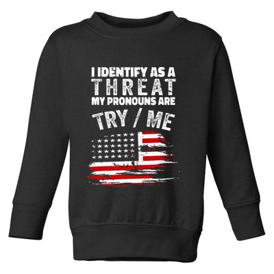 I Identify As A Threat My Pronouns Are Try Me Funny Toddler Sweatshirt