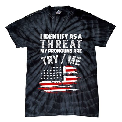 I Identify As A Threat My Pronouns Are Try Me Funny Tie-Dye T-Shirt