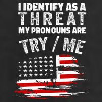 I Identify As A Threat My Pronouns Are Try Me Funny Hat