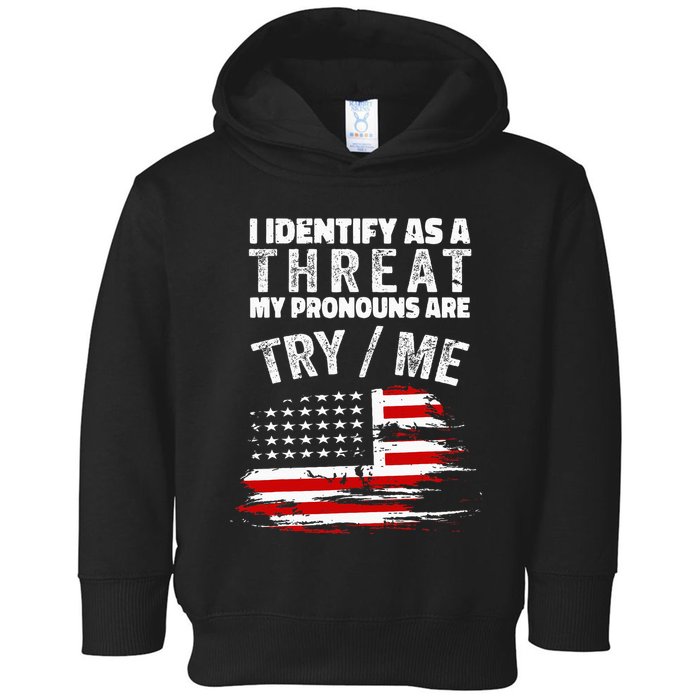 I Identify As A Threat My Pronouns Are Try Me Funny Toddler Hoodie