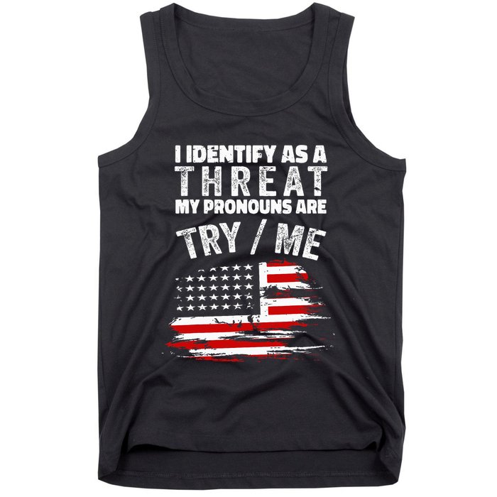 I Identify As A Threat My Pronouns Are Try Me Funny Tank Top
