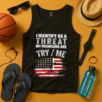 I Identify As A Threat My Pronouns Are Try Me Funny Tank Top