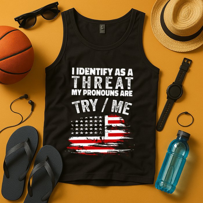 I Identify As A Threat My Pronouns Are Try Me Funny Tank Top