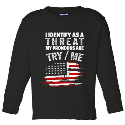 I Identify As A Threat My Pronouns Are Try Me Funny Toddler Long Sleeve Shirt
