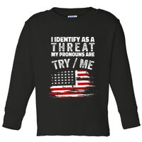 I Identify As A Threat My Pronouns Are Try Me Funny Toddler Long Sleeve Shirt