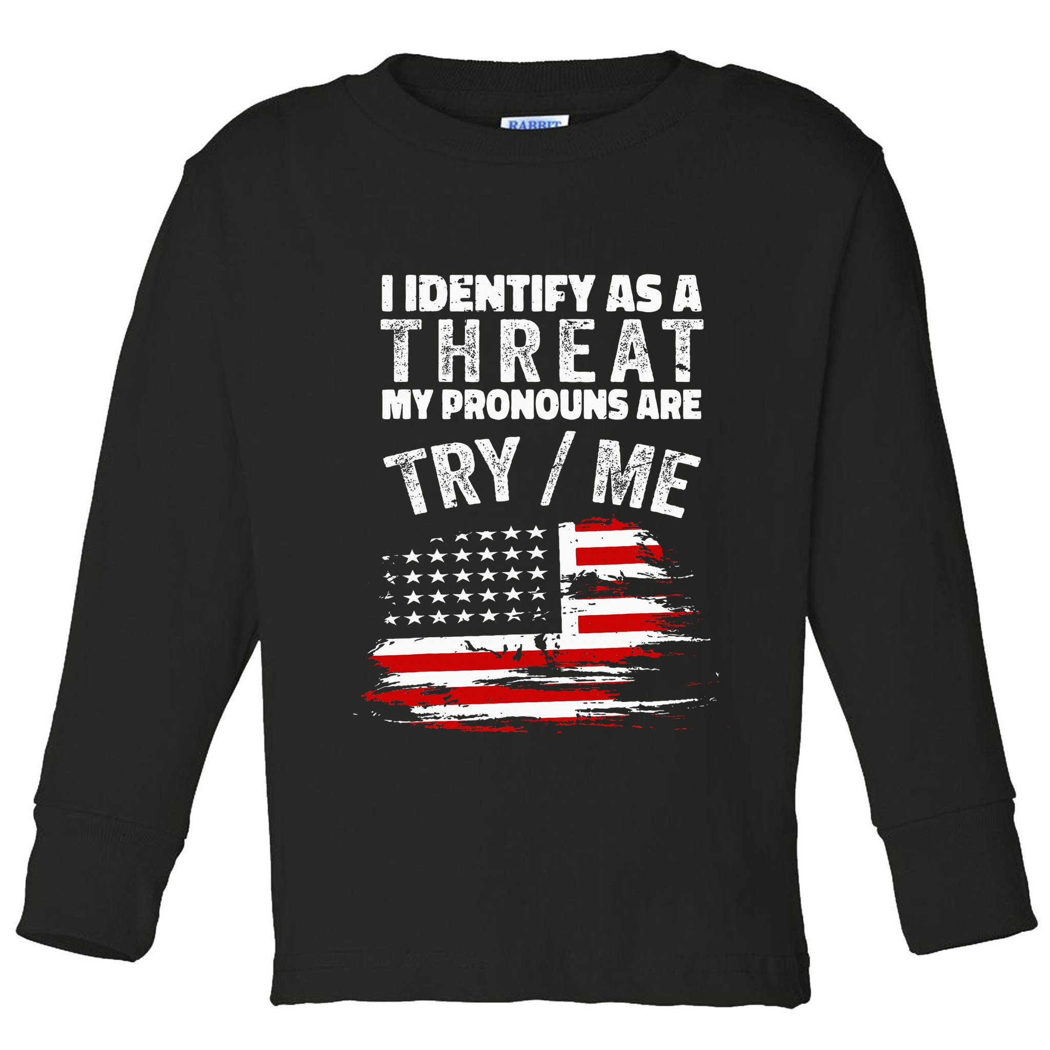 I Identify As A Threat My Pronouns Are Try Me Funny Toddler Long Sleeve Shirt