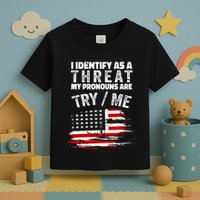 I Identify As A Threat My Pronouns Are Try Me Funny Toddler T-Shirt