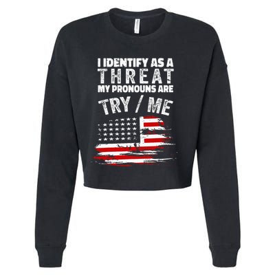 I Identify As A Threat My Pronouns Are Try Me Funny Cropped Pullover Crew