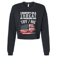 I Identify As A Threat My Pronouns Are Try Me Funny Cropped Pullover Crew