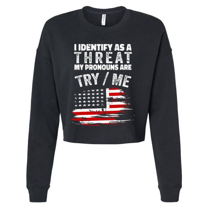 I Identify As A Threat My Pronouns Are Try Me Funny Cropped Pullover Crew