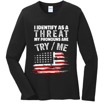 I Identify As A Threat My Pronouns Are Try Me Funny Ladies Long Sleeve Shirt