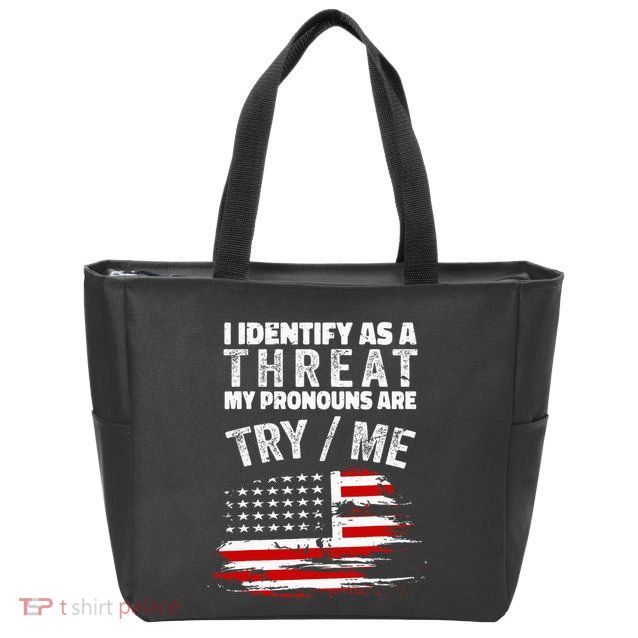 I Identify As A Threat My Pronouns Are Try Me Funny Zip Tote Bag