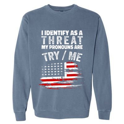 I Identify As A Threat My Pronouns Are Try Me Funny Garment-Dyed Sweatshirt