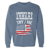 I Identify As A Threat My Pronouns Are Try Me Funny Garment-Dyed Sweatshirt