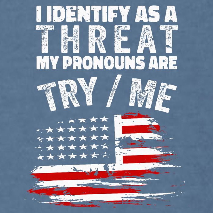 I Identify As A Threat My Pronouns Are Try Me Funny Garment-Dyed Sweatshirt