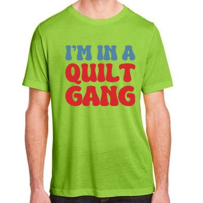 IM In A Quilt Gang Saying Quote Lover Adult ChromaSoft Performance T-Shirt