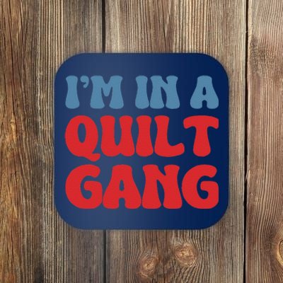 IM In A Quilt Gang Saying Quote Lover Coaster