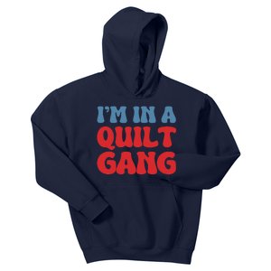 IM In A Quilt Gang Saying Quote Lover Kids Hoodie