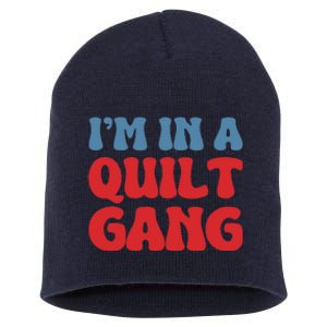 IM In A Quilt Gang Saying Quote Lover Short Acrylic Beanie