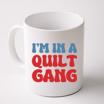 IM In A Quilt Gang Saying Quote Lover Coffee Mug