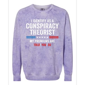 I Identify As A Conspiracy Theorist My Pronouns Are Told You Colorblast Crewneck Sweatshirt